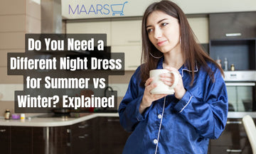 Do You Need a Different Night Dress for Summer vs Winter? Explained